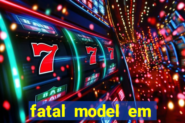 fatal model em eunapolis bahia